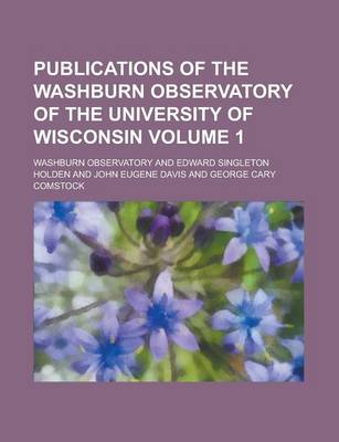 Book cover for Publications of the Washburn Observatory of the University of Wisconsin Volume 1