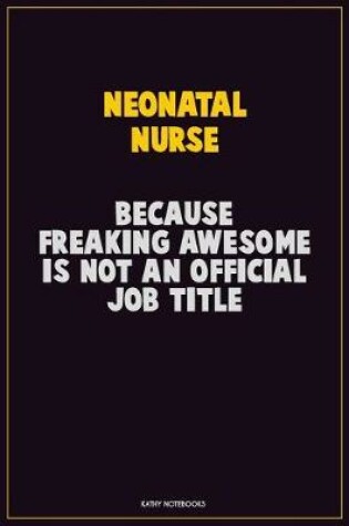 Cover of neonatal nurse, Because Freaking Awesome Is Not An Official Job Title