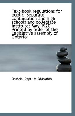 Book cover for Text-Book Regulations for Public, Separate, Continuation and High Schools and Collegiate Institutes