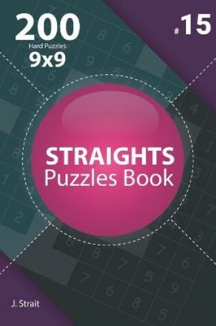Cover of Straights - 200 Hard Puzzles 9x9 (Volume 15)