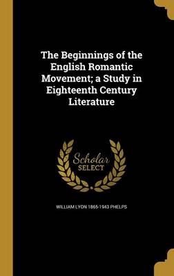 Book cover for The Beginnings of the English Romantic Movement; A Study in Eighteenth Century Literature