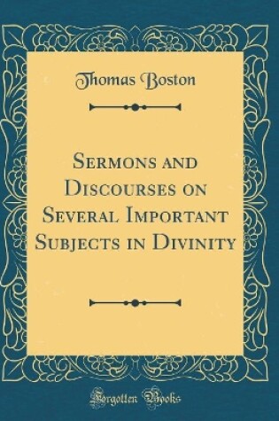 Cover of Sermons and Discourses on Several Important Subjects in Divinity (Classic Reprint)