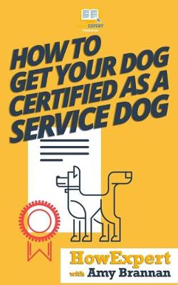 Book cover for How to Get Your Dog Certified as a Service Dog