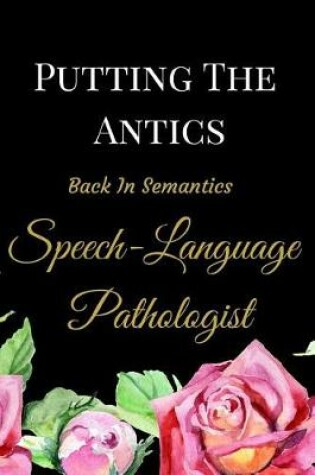 Cover of Putting the Antics Back in Semantics Speech-Language Pathologist
