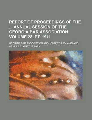 Book cover for Report of Proceedings of the Annual Session of the Georgia Bar Association Volume 28, PT. 1911