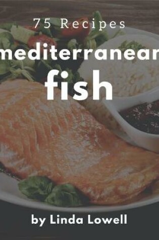 Cover of 75 Mediterranean Fish Recipes