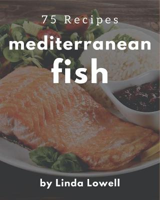 Book cover for 75 Mediterranean Fish Recipes