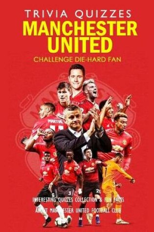 Cover of Challenge Die-Hard Fan Manchester United Trivia Quizzes