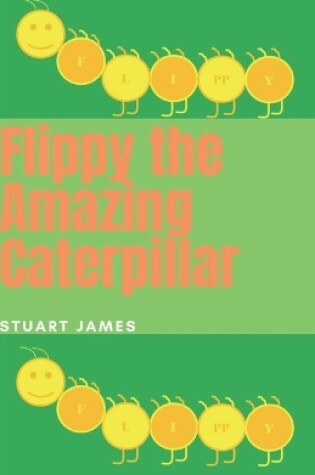 Cover of Flippy the Amazing Caterpillar