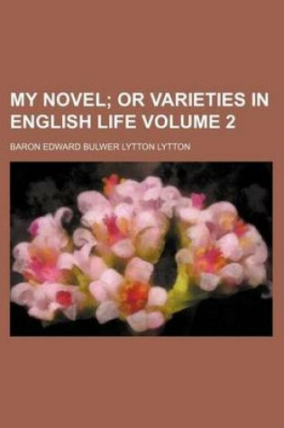 Cover of My Novel Volume 2; Or Varieties in English Life