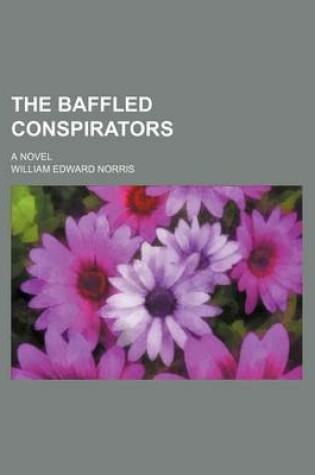 Cover of The Baffled Conspirators; A Novel