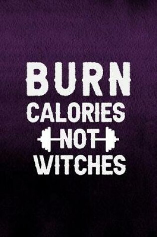 Cover of Burn Calories Not Witches