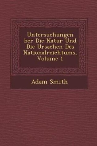 Cover of Untersuchungen Ber Die Natur Und Die Ursachen Des Nationalreichtums, Volume 1