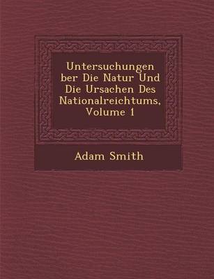 Book cover for Untersuchungen Ber Die Natur Und Die Ursachen Des Nationalreichtums, Volume 1