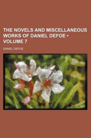 Cover of The Novels and Miscellaneous Works of Daniel Defoe (Volume 7)