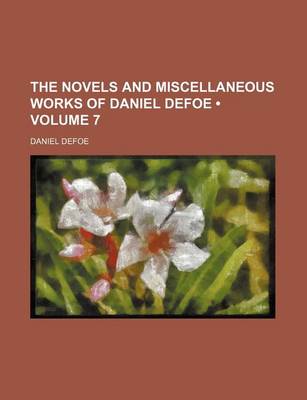 Book cover for The Novels and Miscellaneous Works of Daniel Defoe (Volume 7)