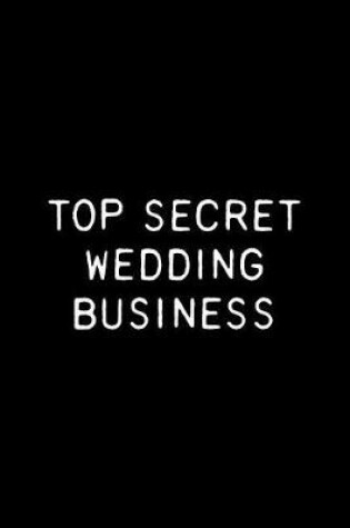 Cover of Top Secret Wedding Business