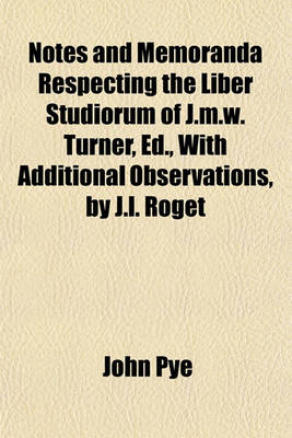 Book cover for Notes and Memoranda Respecting the Liber Studiorum of J.M.W. Turner, Ed., with Additional Observations, by J.L. Roget