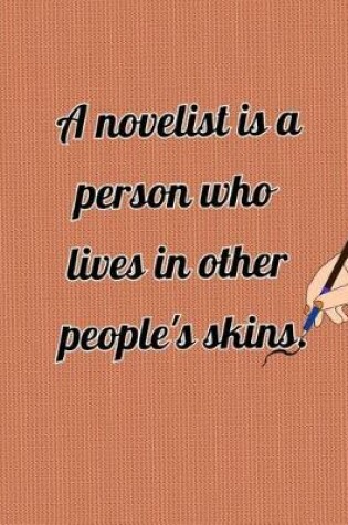 Cover of A Novelist is a Person Who Lives In Other People's Skins.