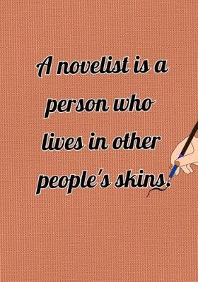 Book cover for A Novelist is a Person Who Lives In Other People's Skins.