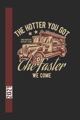 Book cover for The Hotter You Got The Faster We Come Firefigthers Rescue Team 2021