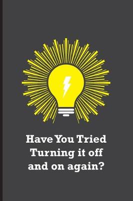 Book cover for Have You Tried Turning it off and on again?