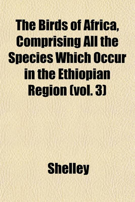 Book cover for The Birds of Africa, Comprising All the Species Which Occur in the Ethiopian Region (Vol. 3)