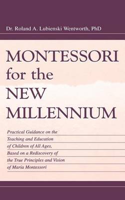 Book cover for Montessori for the New Millennium: Practical Guidance on the Teaching and Education of Children of All Ages, Based on a Rediscovery of the True Principles and Vision of Maria Montessori