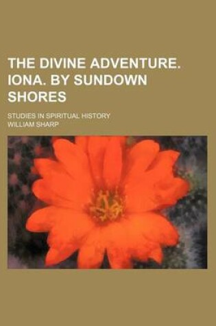 Cover of The Divine Adventure. Iona. by Sundown Shores; Studies in Spiritual History