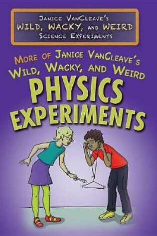 Cover of More of Janice Vancleave's Wild, Wacky, and Weird Physics Experiments