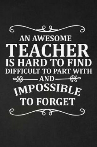 Cover of An Awesome Teacher Is Hard to find Difficult To Part With and Impossible to Forget