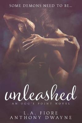 Unleashed by Anthony Dwayne, L.A. Fiore