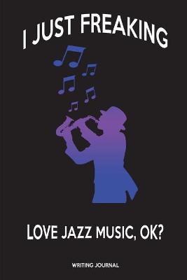 Book cover for I Just Freaking Love Jazz Music, OK?