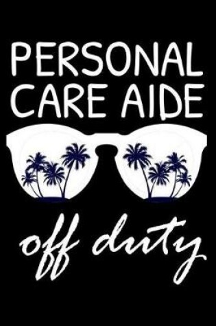 Cover of Personal Care Aide Off Duty