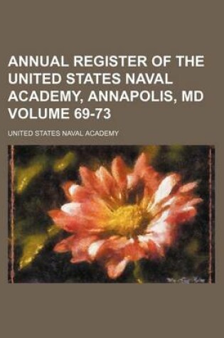 Cover of Annual Register of the United States Naval Academy, Annapolis, MD Volume 69-73