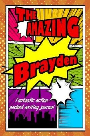 Cover of The Amazing Brayden Fantastic Action Packed Writing Journal