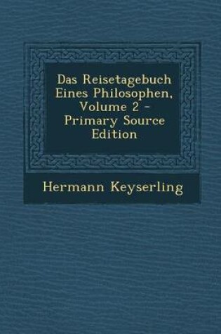 Cover of Das Reisetagebuch Eines Philosophen, Volume 2 - Primary Source Edition