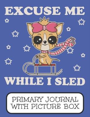 Book cover for Excuse Me While I Sled Primary Journal With Picture Box