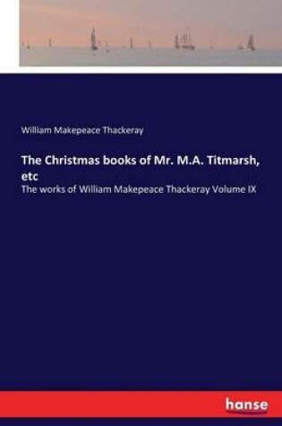 Cover of The Christmas books of Mr. M.A. Titmarsh, etc