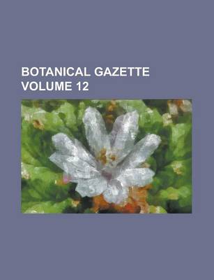 Book cover for Botanical Gazette Volume 12