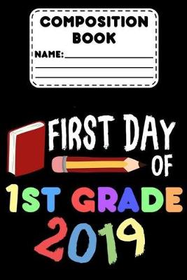 Book cover for Composition Notebook First Day Of 1st Grade 2019