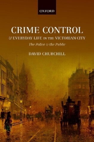 Cover of Crime Control and Everyday Life in the Victorian City