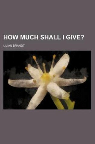 Cover of How Much Shall I Give?