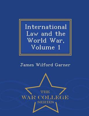 Book cover for International Law and the World War, Volume 1 - War College Series