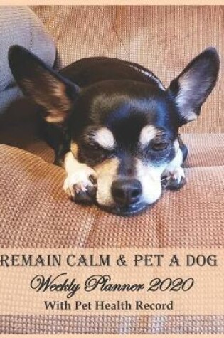 Cover of Remain Calm & Pet A Dog Weekly Planner 2020 With Pet Health Record