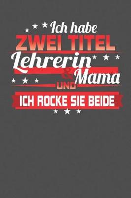 Book cover for Ich habe zwei Titel Lehrerin & Mama Und ich rocke sie beide