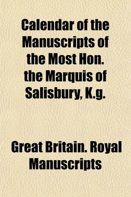 Book cover for Calendar of the Manuscripts of the Most Hon. the Marquis of Salisbury, K.G. &C. &C. &C (Volume 10); Preserved at Hatfield House, Hertfordshire