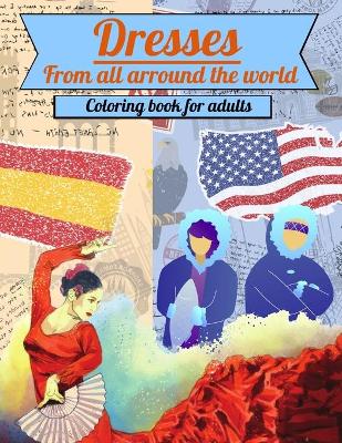 Cover of Dresses from all arround the world Coloring Book for adults