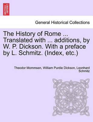 Book cover for The History of Rome ... Translated with ... Additions, by W. P. Dickson. with a Preface by L. Schmitz. (Index, Etc.) Volume III, New Edition