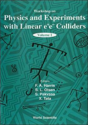 Book cover for Physics And Experiments With Linear E+e- Colliders (In 2 Volumes)